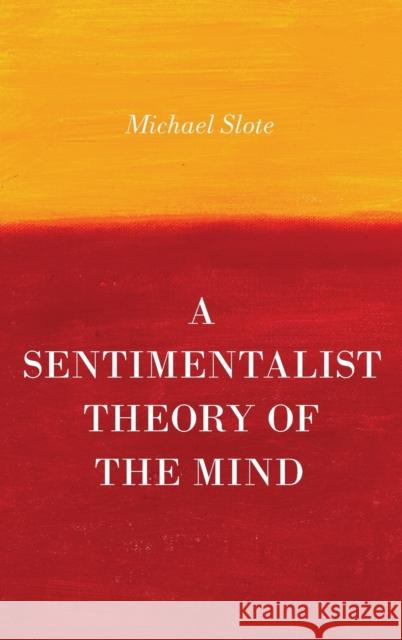 A Sentimentalist Theory of the Mind Michael Slote 9780199371754