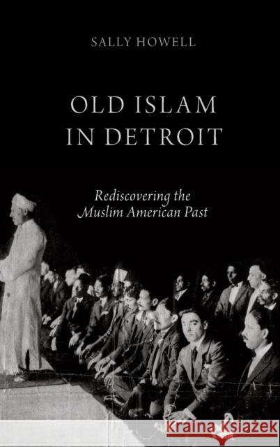 Old Islam in Detroit: Rediscovering the Muslim American Past Howell, Sally 9780199372003