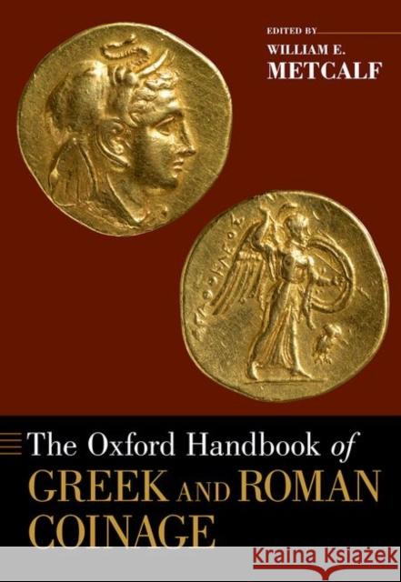 The Oxford Handbook of Greek and Roman Coinage William E. Metcalf 9780199372188 Oxford University Press, USA