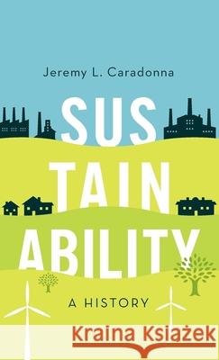 Sustainability: A History Jeremy L. Caradonna 9780199372409 Oxford University Press, USA