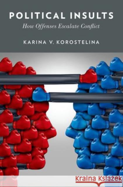 Political Insults: How Offenses Escalate Conflict Korostelina, Karina V. 9780199372812 Oxford University Press, USA