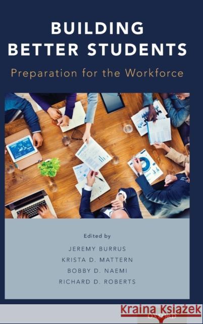 Building Better Students: Preparation for the Workforce Jeremy Burrus Krista Mattern Bobby D. Naemi 9780199373222