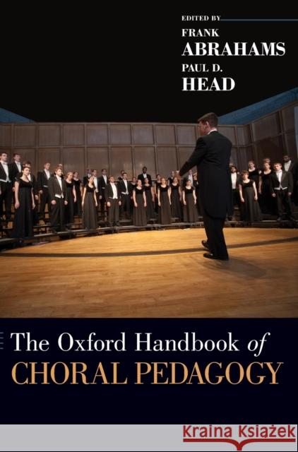 The Oxford Handbook of Choral Pedagogy Frank Abrahams Paul Head 9780199373369 Oxford University Press, USA
