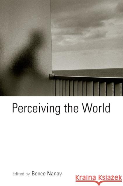 Perceiving the World Bence Nanay 9780199374076