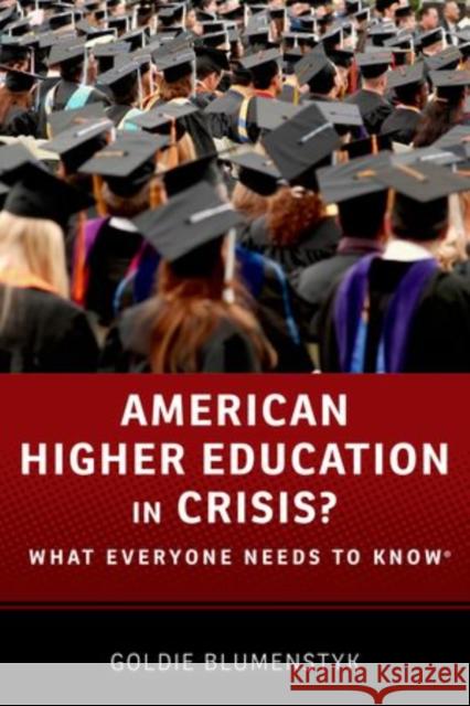 American Higher Education in Crisis?: What Everyone Needs to Know(r) Goldie Blumenstyk 9780199374090 Oxford University Press, USA