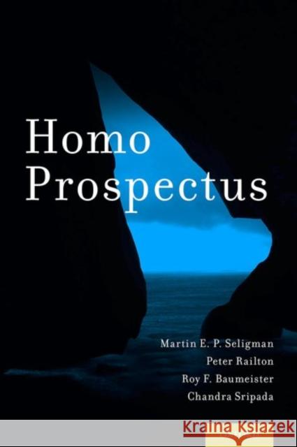 Homo Prospectus Martin E. P. Seligman Peter Railton Roy F. Baumeister 9780199374472 Oxford University Press, USA