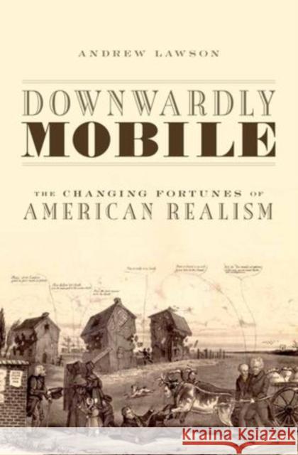 Downwardly Mobile: The Changing Fortunes of American Realism Lawson, Andrew 9780199375028 Oxford University Press, USA
