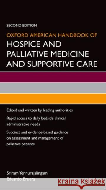Oxford American Handbook of Hospice and Palliative Medicine and Supportive Care Sriram Yennurajalingam Eduardo Bruera 9780199375301