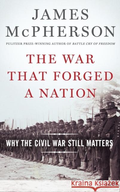 The War That Forged a Nation: Why the Civil War Still Matters McPherson, James M. 9780199375776