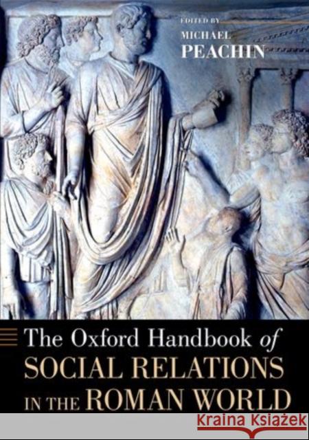 The Oxford Handbook of Social Relations in the Roman World Michael Peachin   9780199376001