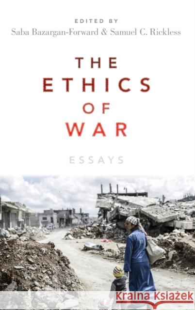 The Ethics of War: Essays Saba Bazargan Samuel C. Rickless 9780199376148 Oxford University Press, USA