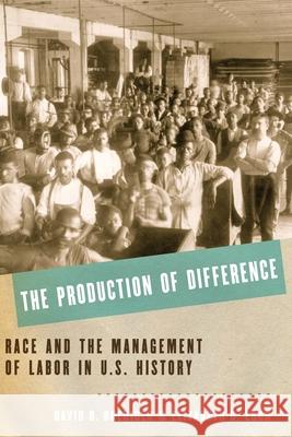The Production of Difference: Race and the Management of Labor in U.S. History David R. Roediger Elizabeth D. Esch 9780199376483 Oxford University Press, USA