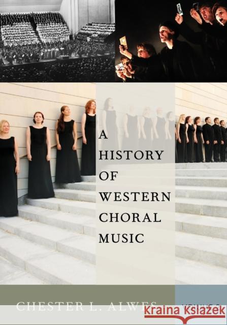 A History of Western Choral Music, Volume 2 Chester Lee Alwes 9780199377008 Oxford University Press, USA