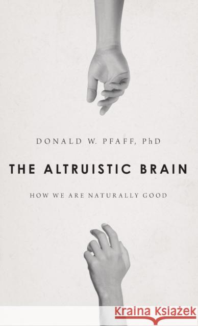 The Altruistic Brain: How We Are Naturally Good Donald W. Pfaff 9780199377466 Oxford University Press, USA