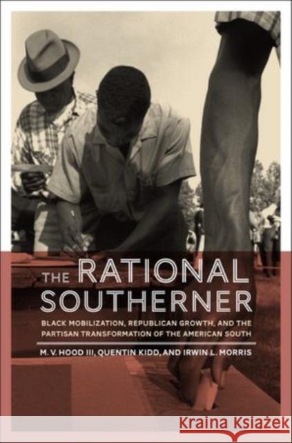 The Rational Southerner: Black Mobilization, Republican Growth, and the Partisan Transformation of the American South Hood III, M. V. 9780199377640 Oxford University Press, USA