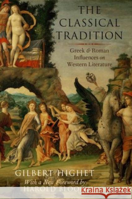 The Classical Tradition: Greek and Roman Influences on Western Literature Gilbert Highet Harold, Ed Bloom 9780199377695 Oxford University Press, USA
