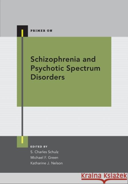 Schizophrenia and Psychotic Spectrum Disorders S. Charles Schulz Michael F. Green Katharine J. Nelson 9780199378067 Oxford University Press, USA