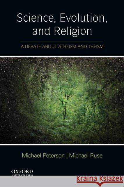 Science, Evolution, and Religion: A Debate about Atheism and Theism Michael L. Peterson Michael Ruse 9780199379378 Oxford University Press, USA