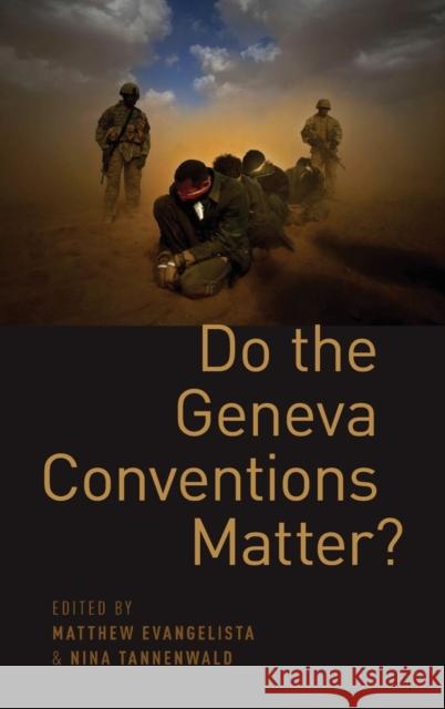 Do the Geneva Conventions Matter? Matthew Evangelista Nina Tannenwald 9780199379774 Oxford University Press, USA
