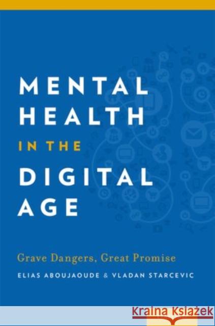 Mental Health in the Digital Age: Grave Dangers, Great Promise Aboujaoude, Elias 9780199380183