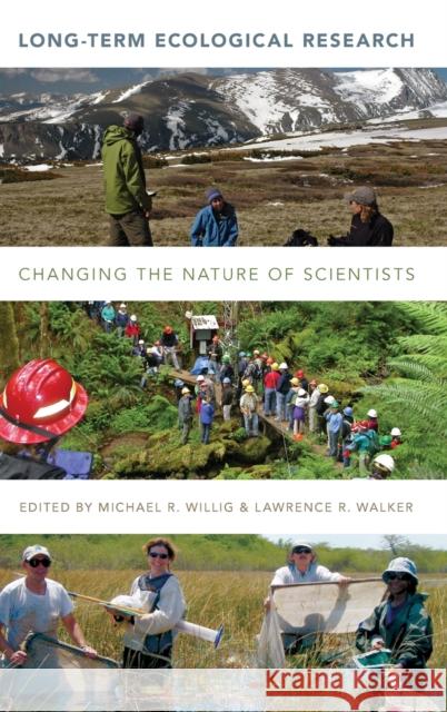 Long-Term Ecological Research: Changing the Nature of Scientists Michael R. Willig Lawrence R. Walker 9780199380213 Oxford University Press, USA