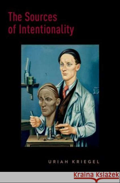 The Sources of Intentionality Uriah Kriegel 9780199380312 Oxford University Press, USA