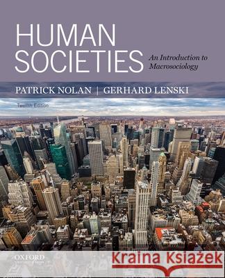 Human Societies: An Introduction to Macrosociology Patrick Nolan Gerhard Lenski 9780199382453