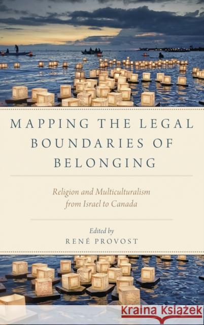 Mapping the Legal Boundaries of Belonging: Religion and Multiculturalism from Israel to Canada Provost, Rene 9780199383009