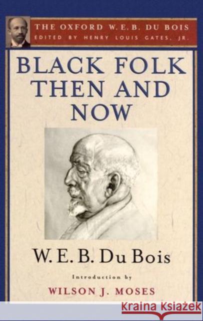 Black Folk Then and Now: An Essay in the History and Sociology of the Negro Race Gates, Henry Louis 9780199383221