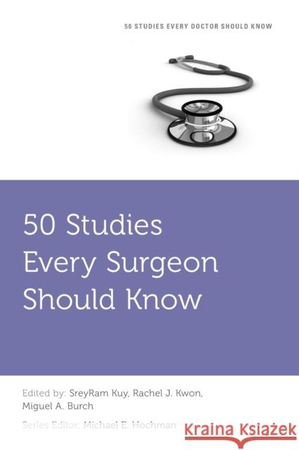 50 Studies Every Surgeon Should Know Sreyram Kuy Rachel J. Kwon Miguel A. Burch 9780199384075