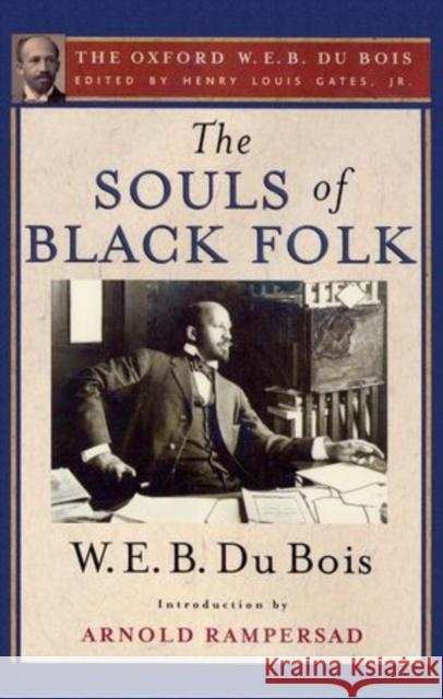 The Souls of Black Folk: The Oxford W. E. B. Du Bois Gates, Henry Louis 9780199384129 Oxford University Press, USA