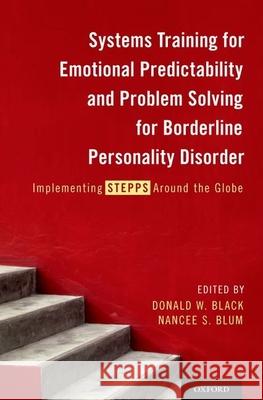 Systems Training for Emotional Predictability and Problem Solving for Borderline Personality Disorder: Implementing Stepps Around the Globe Donald W. Black Nancee Blum 9780199384426 Oxford University Press, USA