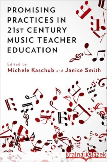 Promising Practices in 21st Century Music Teacher Education Michele Kaschub Janice Smith 9780199384747 Oxford University Press, USA