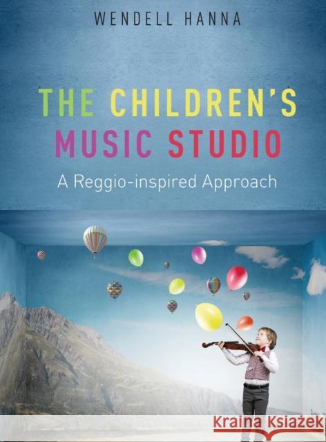 The Children's Music Studio: A Reggio-Inspired Approach Wendell Hanna 9780199384785 Oxford University Press, USA