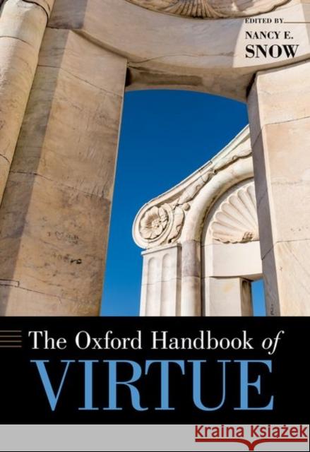 The Oxford Handbook of Virtue Nancy E. Snow 9780199385195 Oxford University Press, USA