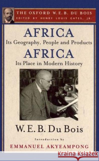 Africa, Its Geography, People and Products and Africa-Its Place in Modern History Du Bois, W. E. B. 9780199385737 Oxford University Press, USA