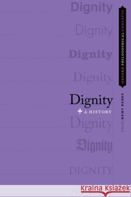 Dignity: A History Remy Debes 9780199385997 Oxford University Press, USA