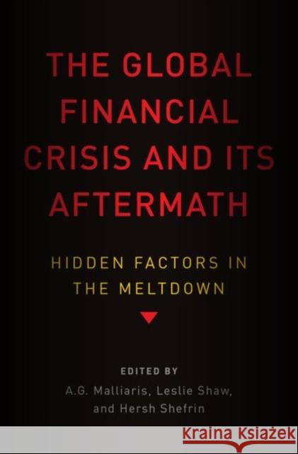The Global Financial Crisis and Its Aftermath: Hidden Factors in the Meltdown A. G. Malliaris Leslie Shaw Hersh Shefrin 9780199386222 Oxford University Press, USA