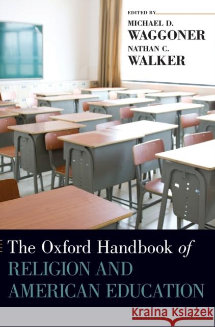 The Oxford Handbook of Religion and American Education Michael D. Waggoner Nathan C. Walker 9780199386819