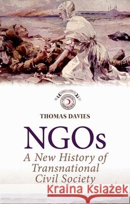 Ngos: A New History of Transnational Civil Society Thomas Davies 9780199387533 Oxford University Press, USA