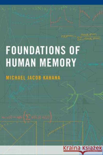 Foundations of Human Memory Michael Jacob Kahana 9780199387649 Oxford University Press, USA