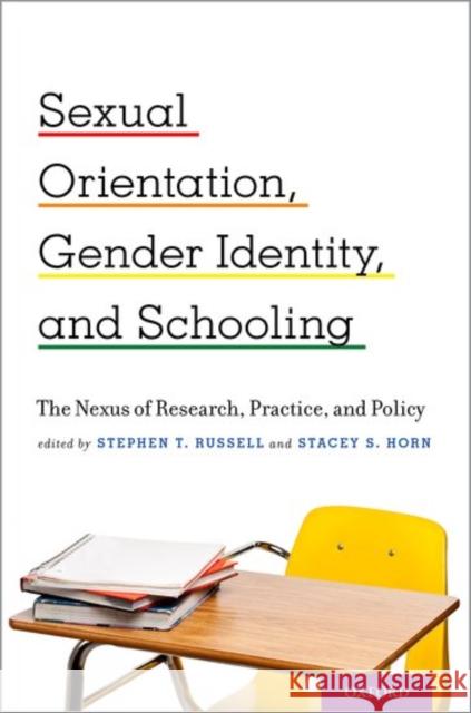 Sexual Orientation, Gender Identity, and Schooling: The Nexus of Research, Practice, and Policy Stephen T. Russell Stacey S. Horn 9780199387656