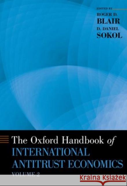 The Oxford Handbook of International Antitrust Economics, Volume 2 Roger D. Blair D. Daniel Sokol 9780199388592 Oxford University Press, USA