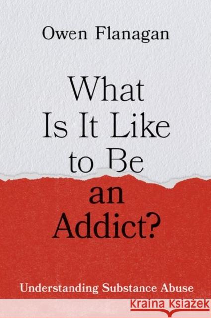 What Is It Like to Be an Addict?: Understanding Substance Abuse Owen (James B. Duke Distinguished University Professor of Philosophy Emeritus and Professor of Neurobiology Emeritus, Ja 9780199388929 Oxford University Press Inc