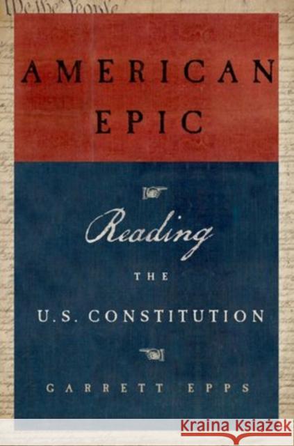 American Epic: Reading the U.S. Constitution Epps, Garrett 9780199389711