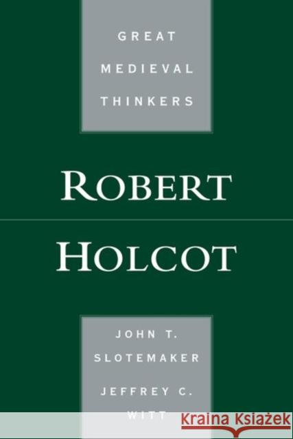 Robert Holcot John T. Slotemaker Jeffrey C. Witt 9780199391240