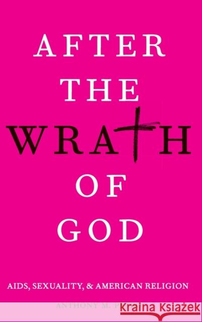 After the Wrath of God: Aids, Sexuality, & American Religion Petro, Anthony M. 9780199391288 Oxford University Press, USA