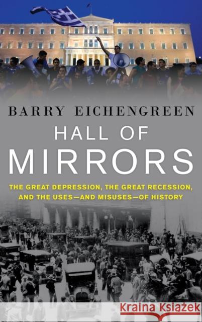 Hall of Mirrors: The Great Depression, the Great Recession, and the Uses-And Misuses-Of History Eichengreen, Barry 9780199392001