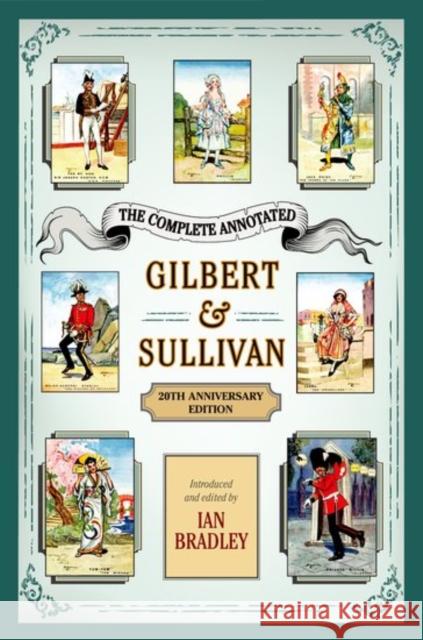 The Complete Annotated Gilbert & Sullivan: 20th Anniversary Edition William Schwenk Gilbert Ian Bradley 9780199392421