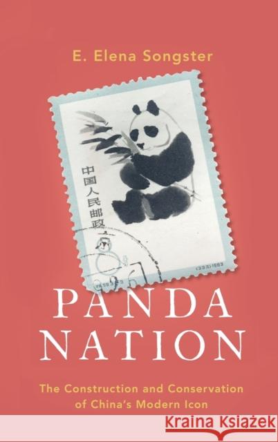 Panda Nation: The Construction and Conservation of China's Modern Icon E. Elena Songster 9780199393671 Oxford University Press, USA